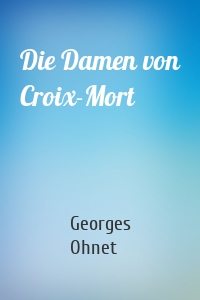 Die Damen von Croix-Mort