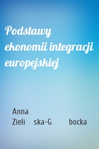 Podstawy ekonomii integracji europejskiej