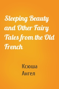 Sleeping Beauty and Other Fairy Tales from the Old French