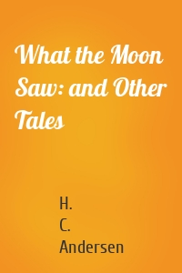 What the Moon Saw: and Other Tales