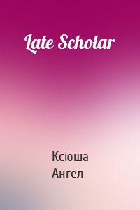 Late Scholar