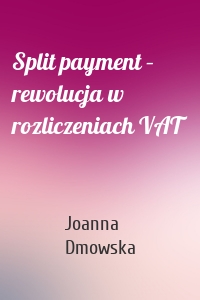 Split payment – rewolucja w rozliczeniach VAT