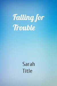Falling for Trouble
