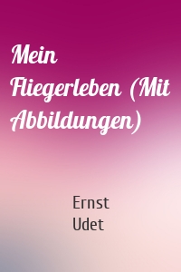 Mein Fliegerleben (Mit Abbildungen)