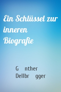 Ein Schlüssel zur inneren Biografie