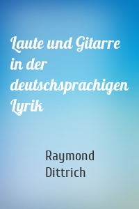 Laute und Gitarre in der deutschsprachigen Lyrik