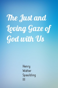 The Just and Loving Gaze of God with Us