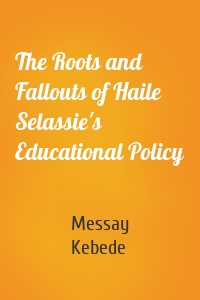 The Roots and Fallouts of Haile Selassie's Educational Policy