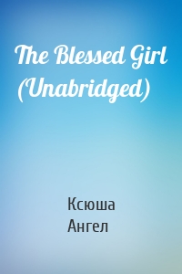 The Blessed Girl (Unabridged)