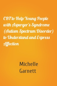 CBT to Help Young People with Asperger's Syndrome (Autism Spectrum Disorder) to Understand and Express Affection