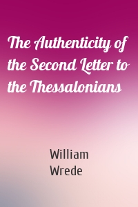 The Authenticity of the Second Letter to the Thessalonians