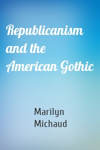 Republicanism and the American Gothic