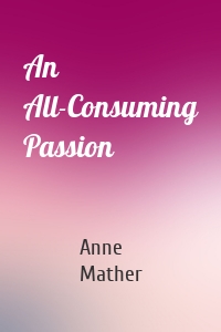 An All-Consuming Passion