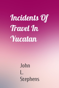 Incidents Of Travel In Yucatan