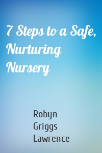 7 Steps to a Safe, Nurturing Nursery