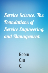 Service Science. The Foundations of Service Engineering and Management