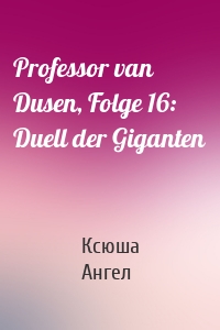 Professor van Dusen, Folge 16: Duell der Giganten