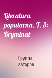 Literatura popularna. T. 3: Kryminał