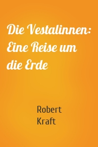 Die Vestalinnen: Eine Reise um die Erde