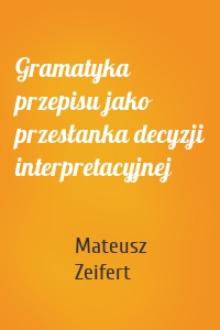 Gramatyka przepisu jako przesłanka decyzji interpretacyjnej