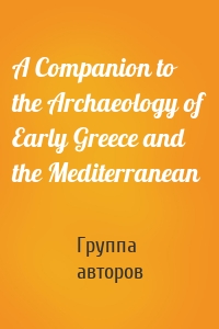 A Companion to the Archaeology of Early Greece and the Mediterranean