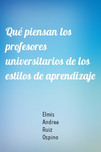 Qué piensan los profesores universitarios de los estilos de aprendizaje