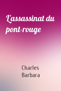 L'assassinat du pont-rouge
