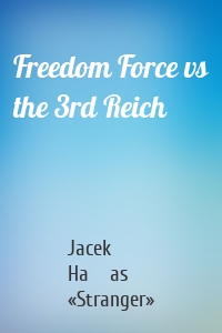 Freedom Force vs the 3rd Reich