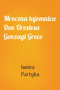 Mroczna tajemnica Don Orestesa Gonzagi Greco