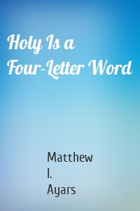 Holy Is a Four-Letter Word