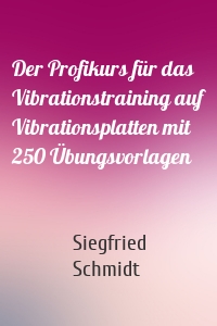 Der Profikurs für das Vibrationstraining auf Vibrationsplatten mit 250 Übungsvorlagen