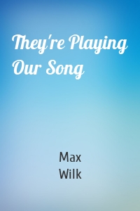 They're Playing Our Song