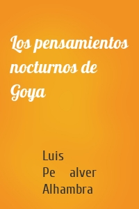 Los pensamientos nocturnos de Goya