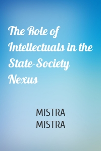 The Role of Intellectuals in the State-Society Nexus