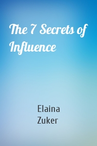 The 7 Secrets of Influence