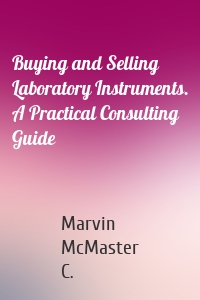 Buying and Selling Laboratory Instruments. A Practical Consulting Guide