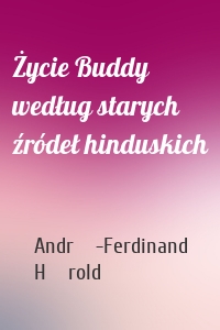 Życie Buddy według starych źródeł hinduskich