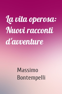 La vita operosa: Nuovi racconti d'avventure