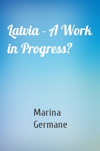 Latvia - A Work in Progress?