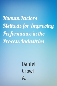 Human Factors Methods for Improving Performance in the Process Industries