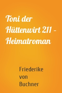 Toni der Hüttenwirt 211 – Heimatroman