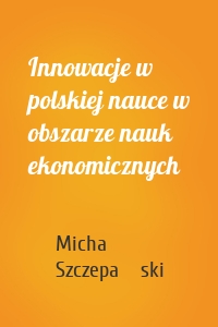 Innowacje w polskiej nauce w obszarze nauk ekonomicznych