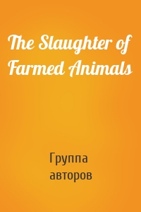 The Slaughter of Farmed Animals