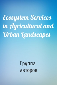 Ecosystem Services in Agricultural and Urban Landscapes