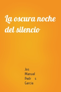 La oscura noche del silencio