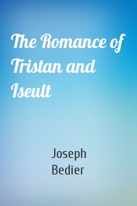 The Romance of Tristan and Iseult