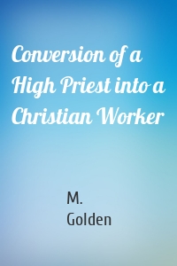Conversion of a High Priest into a Christian Worker