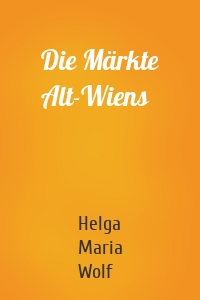 Die Märkte Alt-Wiens