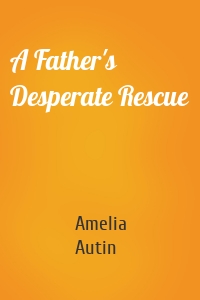 A Father's Desperate Rescue