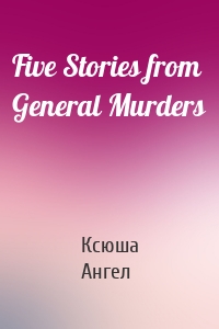 Five Stories from General Murders